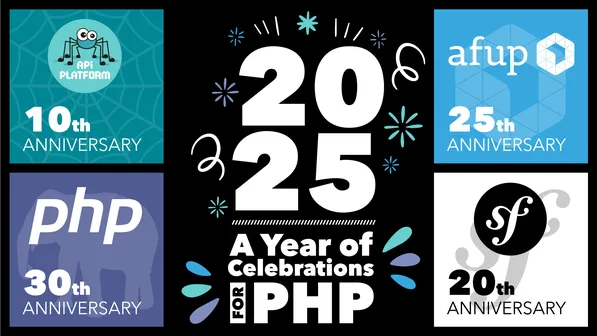 2025 a year of celebrations for PHP with windows about API Platform, PHP, AFUP and Symfony