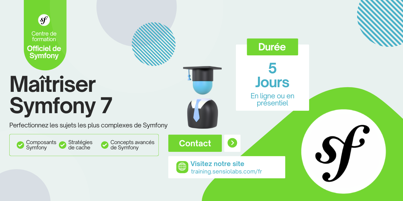 Maîtriser Symfony 7 Perfectionnez les sujets les plus complexes de Symfony, les composants Symfony, les stratégies de cache, les concepts avancées de Symfony, par le centre de formation officiel de Symfony. Durée de 5 jours en ligne ou en présentiel. Logo Symfony sur une forme verte à droite.